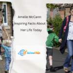 Amelie McCann: Inspiring Facts About Her Life Today