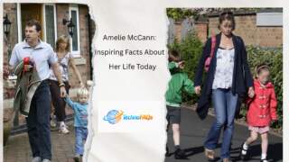 Amelie McCann: Inspiring Facts About Her Life Today